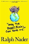 Ralph Nader - Only The Super Rich Can Save Us