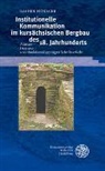 Rainer Hünecke - Institutionelle Kommunikation im kursächsischen Bergbau des 18. Jahrhunderts