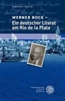 Kerstin Unseld - Werner Bock - Ein deutscher Literat am Rio de la Plata