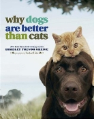 Bradley Tr. Greive, Bradley Trevor Greive, BradleyTrevor Greive - Why Dogs Are Better Than Cats