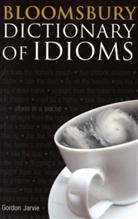 Gordon Jarvie - Bloomsbury Dictionary of Idioms