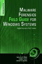 James Aquilina, James M Aquilina, James M. Aquilina, Eoghan Casey, Cameron Malin, Cameron H Malin... - Malware Forensics Field Guide for Windows Systems
