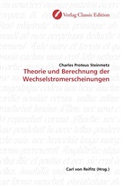 Charles Pr. Steinmetz, Charles Proteus Steinmetz - Theorie und Berechnung der Wechselstromerscheinungen