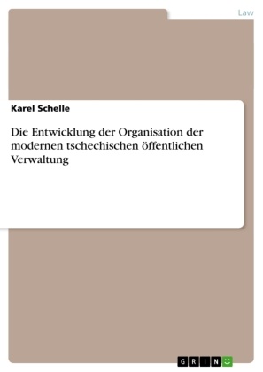 Karel Schelle - Die Entwicklung der Organisation der modernen tschechischen öffentlichen Verwaltung