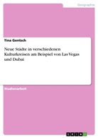 Tina Gentsch - Neue Städte in verschiedenen Kulturkreisen am Beispiel von Las Vegas und Dubai
