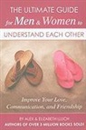 Alex LLuch, Alex A. Lluch, Elizabeth Lluch - The Ultimate Guide for Men & Women to Understand Each Other: Improve Your Love, Communication, and Friendship