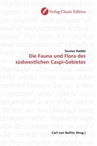 Gustav Radde - Die Fauna und Flora des südwestlichen Caspi-Gebietes