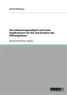 Christel Rittmeyer - Das Inklusionsparadigma und seine Implikationen für Art und Struktur des Hilfeangebotes