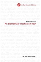Balfour Stewart - An Elementary Treatise on Heat