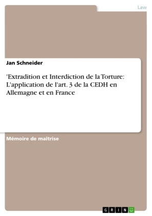Jan Schneider - 'Extradition et Interdiction de la Torture: L'application de l'art. 3 de la CEDH en Allemagne et en France