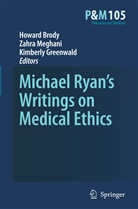 Howard Brody, Howard A Brody, Howard A. Brody, Kimberly Greenwald, Zahr Meghani, Zahra Meghani - Michael Ryan's Writings on Medical Ethics