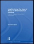 Corneliu Bjola, Corneliu (University of Oxford Bjola, Bjola Corneliu, James Gow, Rachel Kerr - Legitimising the Use of Force in International Politics