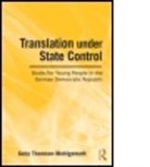 THOMSON WOHLGEMUTH GABY, Thomson-Wohlgem, Gaby Thomson-Wohlgemuth, Gaby (University of Surrey Thomson-Wohlgemuth, Thomson-Wohlgemuth Gaby - Translation Under State Control