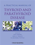 A Arora, Asit Arora, Asit (St Mary''''s Hospital Arora, Asit Tolley Arora, Neil Tolley, R. Michael Tuttle... - Practical Manual of Thyroid and Parathyroid Disease