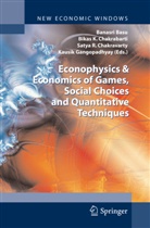 Banasri Basu, Bikas K Chakrabarti, Bikas K. Chakrabarti, Satya R. Chakravarty, Kausik Gangopadhyay, Bika K Chakrabarti... - Econophysics & Economics of Games, Social Choices and Quantitative Techniques