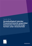 Carolin Bock - Vorteilhaftigkeit hybrider Finanzinstrumente gegenüber klassischen Finanzierungsformen unter Unsicherheit