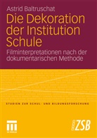 Astrid Baltruschat - Die Dekoration der Institution Schule