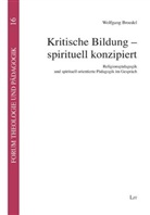 Wolfgang Broedel - Kritische Bildung - spirituell konzipiert