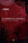 OSHO - La experiencia tántrica : descubrir nuestros sentidos