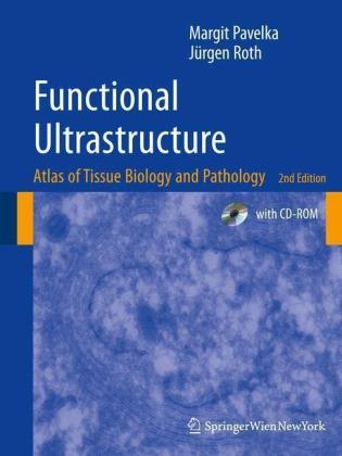 Margit Pavelka, Jürgen Roth - Functional Ultrastructure Atlas of Tissue Biology and Pathology