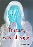 Mikel Marz - Du tust, was ich sage!