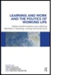 Terri Henriksson Seddon, Lea Henriksson, Lea (University of Tampere Henriksson, Henriksson Lea, Beatrix Niemeyer, Beatrix (University of Flensburg Niemeyer... - Learning and Work and the Politics of Working Life