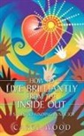 Carol Wood - How to Live Brilliantly from the Inside Out