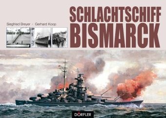 Breye, Siegfrie Breyer, Siegfried Breyer, Koop, Gerhard Koop - Schlachtschiff Bismarck Eine technikgeschichtliche Dokumentation
