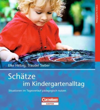 Elk Helbig, Elke Helbig, Traudel Sieber - Schätze im Kindergartenalltag Situationen im Tagesverlauf pädagogisch nutzen