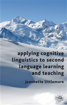 J. Littlemore, Jeannette Littlemore, Littlemore Jeannette - Applying Cognitive Linguistics to Second Language Learning and Teachin