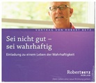 Robert Betz, Robert Th. Betz - Sei nicht gut - sei wahrhaftig, Audio-CD (Hörbuch)