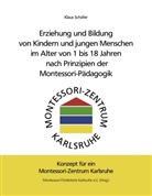 Klaus Schäfer - Erziehung und Bildung von Kindern und jungen Menschen im Alter von 1 bis 18 Jahren nach Prinzipien der Montessori-Pädagogik