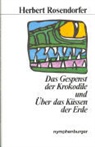 Herbert Rosendorfer - Das Gespenst der Krokodile und über das Küssen der Erde