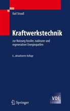 Karl Strauß - Kraftwerkstechnik zur Nutzung fossiler, nuklearer und regenerativer Energiequellen