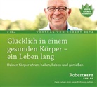 Robert Betz, Robert Th. Betz - Glücklich in einem gesunden Körper - ein Leben lang, 2 Audio-CDs (Audiolibro)