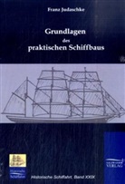 Franz Judaschke - Grundlagen des praktischen Schiffbaus