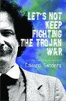 Edward Sanders - Let's Not Keep Fighting the Trojan War