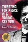 Edward Sanders - Thirsting for Peace in a Raging Century: Selected Poems 1961-1985