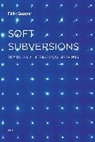 Guattari, Felix Guattari, Félix Guattari, F'Lix Guattari, Sylvere Lotringer, Sylvere Lotringer... - Soft Subversions, new edition