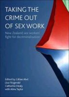 Abel, Gillian Abel, Gillian (University of Otago) Abel, Lisa Fitzgerald, Lisa (School of Population Health Fitzgerald, Catherine Healy... - Taking the crime out of sex work
