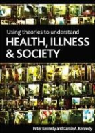 Kennedy, Carole Kennedy, Carole (Glasgow Caledonian University) Kennedy, Carole Ann Kennedy, Peter Kennedy, Peter (School of the Built and Natural Environment Kennedy... - Using Theory to Explore Health, Medicine and Society