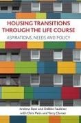 Beer, Andrew Beer, Andrew/ Faulkner Beer, Terry L. Clower, Debbie Faulkner, … - Housing Transitions Through The Life Course Aspirations, Needs and Policy