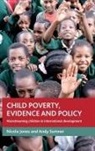 Nicola Jones, Nicola A. Jones, Nicola A. (Overseas Development Institute Jones, Andy Sumner, Andy (Institute of Development Studies Sumner - Child poverty, evidence and policy