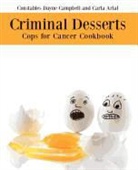 Carla Arial, Dayne Campbell, Gabrielle Ng - Criminal Desserts: Cops for Cancer Cookbook (Engage Books)