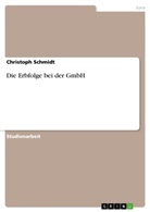 Christoph Schmidt - Die Erbfolge bei der GmbH