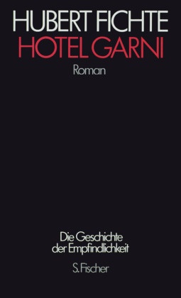 Hubert Fichte, Torste Teichert, Torsten Teichert - 17 Bde.: Die Geschichte der Empfindlichkeit: Hotel Garni - Roman
