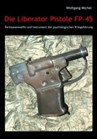 Wolfgang Michel - Die Liberator Pistole FP-45