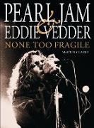 Martin Clark, Martin Clarke, Eddie Vedder - Pearl Jam : Eddie Vedder None Too Fragile