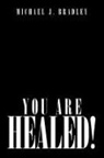 Michael J Bradley, Michael J. Bradley - You Are Healed!