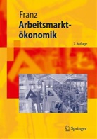 Wolfgang Franz - Arbeitsmarktökonomik